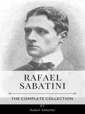 cover image of Rafael Sabatini &#8211; the Complete Collection